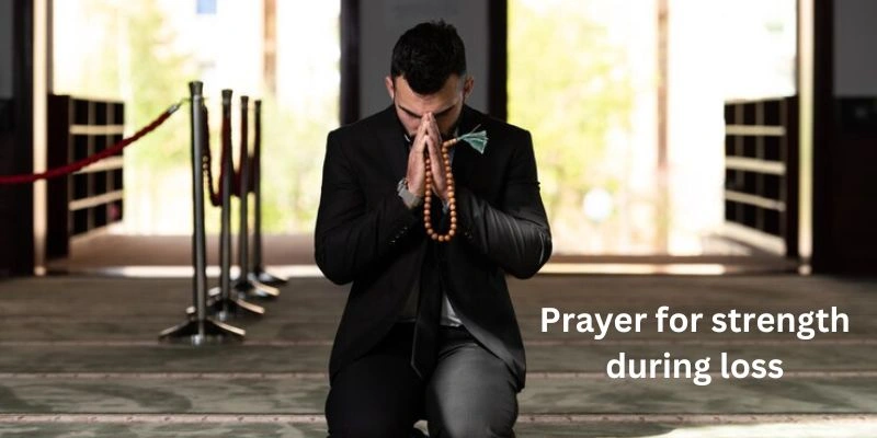 Importance of Prayer for strength during the loss 