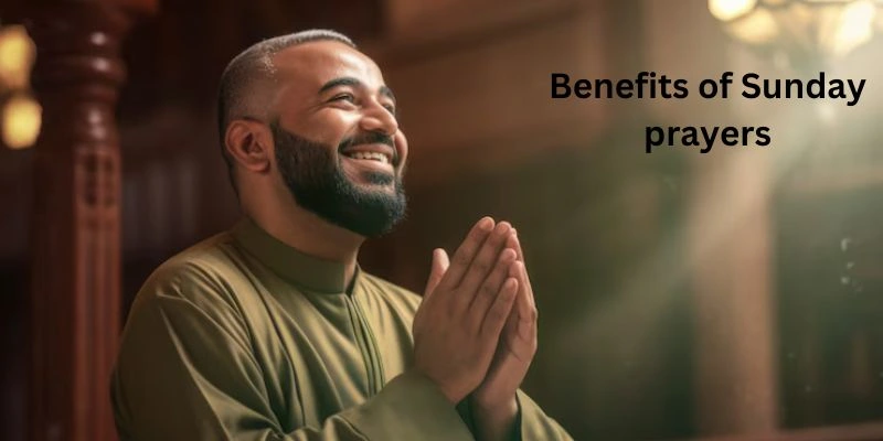 Benefits of Sunday Morning prayers 