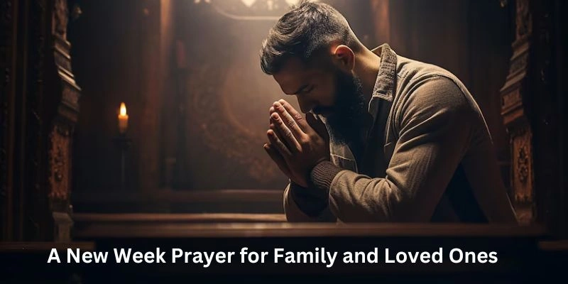 A New Week Prayer for Family and Loved Ones