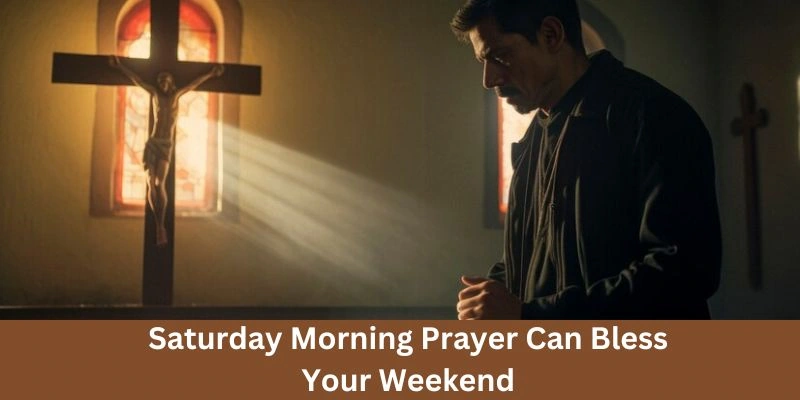 Saturday Morning Prayer Can Bless Your Weekend