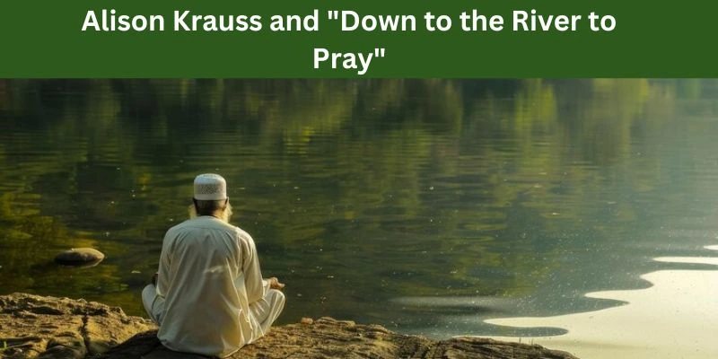 down to the river to pray